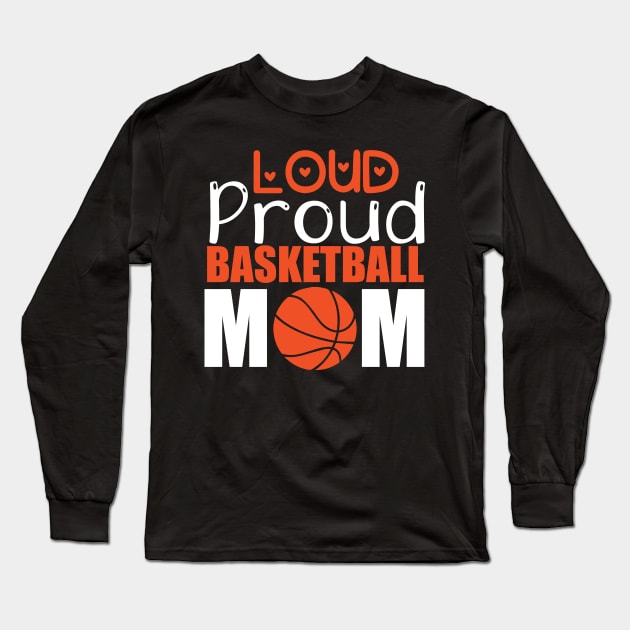 Loud Proud Basketball Mom Long Sleeve T-Shirt by labatchino